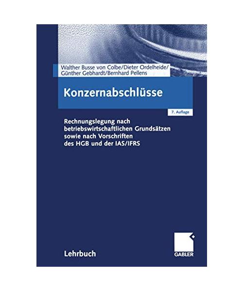 Konzernabschlüsse: Rechnungslegung nach betriebswirtschaftlichen Grundsätzen sowie nach Vorschriften des HGB und der IAS/IFRS