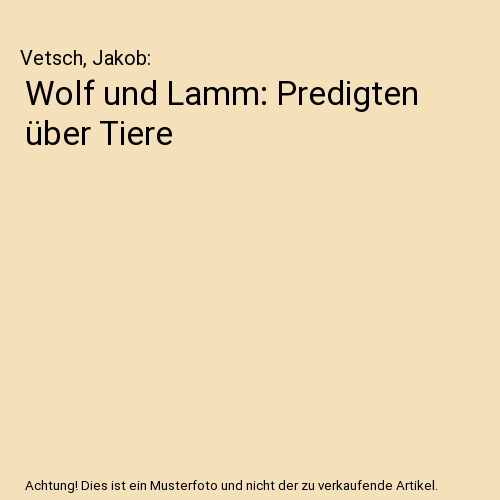 Wolf und Lamm: Predigten über Tiere