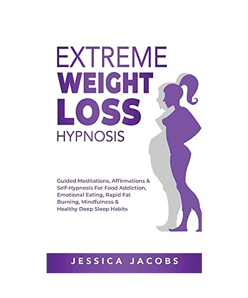 Extreme Weight Loss Hypnosis: Guided Meditations, Affirmations & Self-Hypnosis For Food Addiction, Emotional Eating, Rapid Fat Burning, Mindfulness
