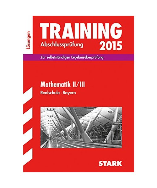 Training Abschlussprüfung Mathematik II/III 2015 Lösungsheft Realschule Bayern