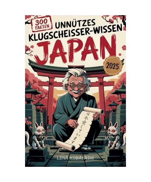 Unnützes Klugscheißer-Wissen über Japan: 300 kuriose und verblüffende Fakten zwischen Tempeln, Toiletten & Takoyaki – das originelle Geschenk-Buch für Japan-Fans mit Fernweh und Humor