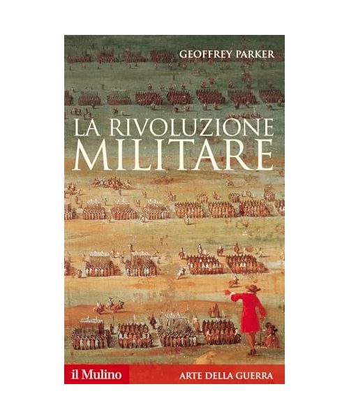 La rivoluzione militare. Le innovazioni militari e il sorgere dell'Occidente