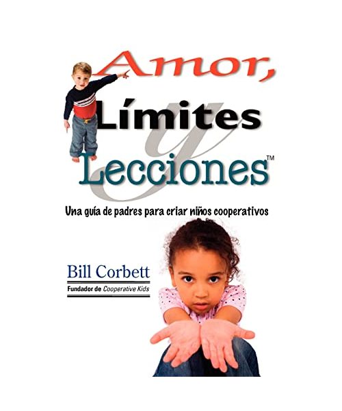 Amor, Limites y Lecciones: A Parents Guide to Raising Cooperative Kids