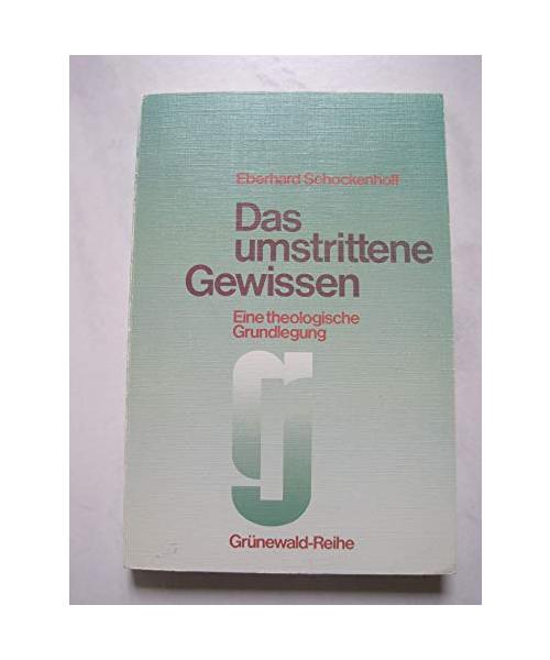 Das umstrittene Gewissen: Eine theologische Grundlegung