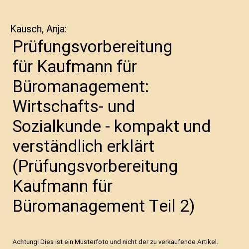 Prüfungsvorbereitung für Kaufmann für Büromanagement: Wirtschafts- und Sozialkunde - kompakt und verständlich erklärt (Prüfungsvorbereitung Kaufmann für Büromanagement Teil 2)