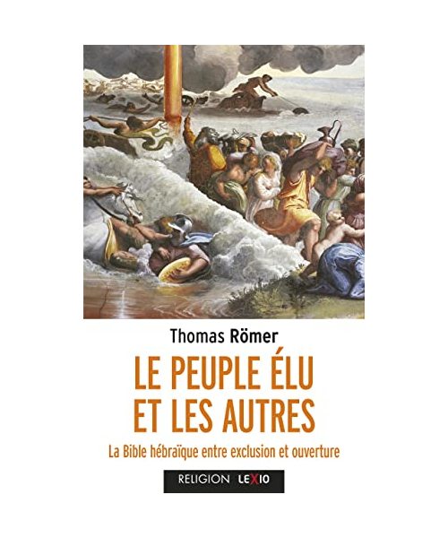 Le Peuple élu et les autres - La Biblé hébraïque entre exclusion et ouverture: La Bible hébraïque entre exclusion et ouverture