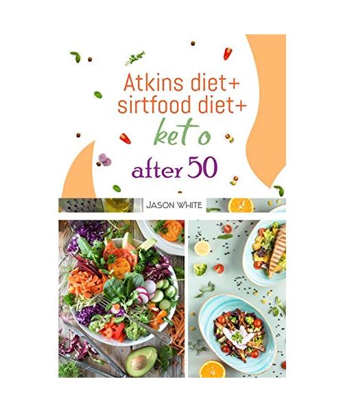 Atkins diet + sirtfood diet + keto after 50