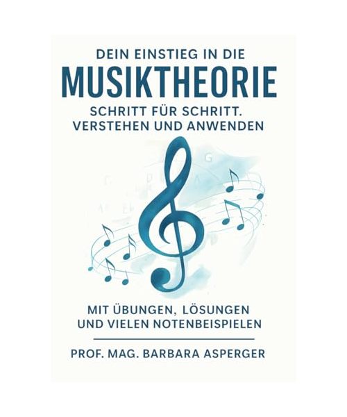 Dein Einstieg in die Musiktheorie - Schritt für Schritt Verstehen und Anwenden: Mit Übungen, Lösungen und vielen Notenbeispielen