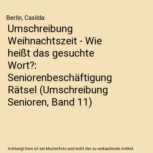 Umschreibung Weihnachtszeit - Wie heißt das gesuchte Wort?: Seniorenbeschäftigung Rätsel (Umschreibung Senioren, Band 11)