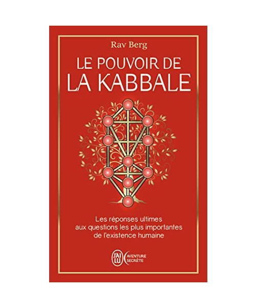 Le pouvoir de la Kabbale: Les réponses ultimes aux questions les plus importantes de l'existence humaine