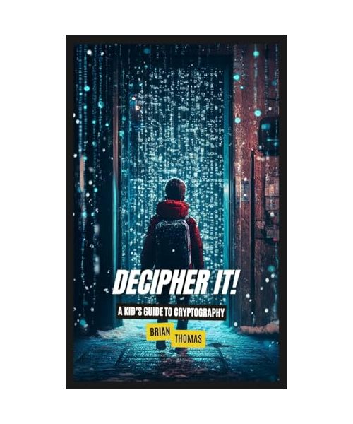 Decipher It!: A Kid's Guide to Cryptography