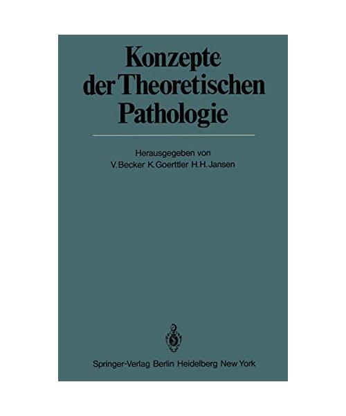 Konzepte der Theoretischen Pathologie (Veröffentlichungen aus der Forschungsstelle für Theoretische Pathologie der Heidelberger Akademie der Wissenschaften)