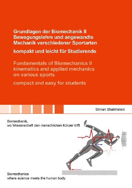 Grundlagen der Biomechanik II Bewegungslehre und angewandte Mechanik verschiedener Sportarten - kompakt und leicht für Studierende / Fundamentals of Biomechanics II kinematics and applied mechanics on various sports - compact and easy for students
