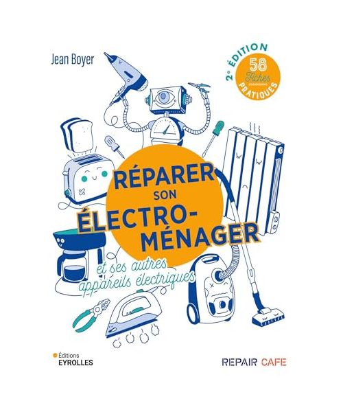 Réparer son électroménager et ses autres appareils électriques: 58 fiches pratiques