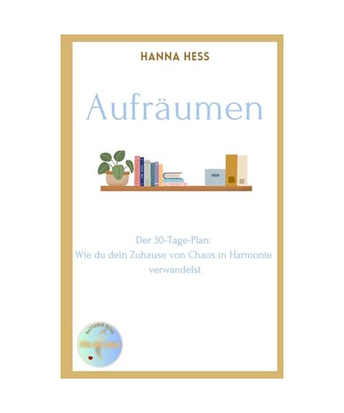 Aufräumen für die Seele: Der 30-Tage-Plan: Wie du dein Zuhause von Chaos in Harmonie verwandelst