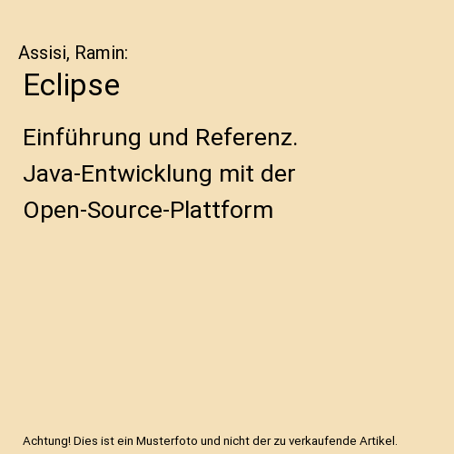 Eclipse: Einführung und Referenz. Java-Entwicklung mit der Open-Source-Plattform