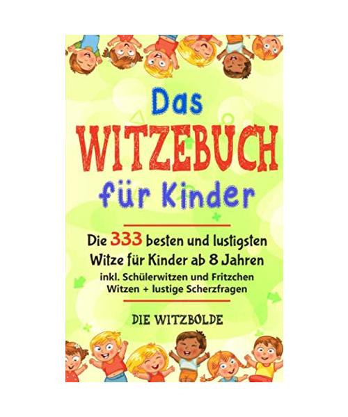 Das WITZEBUCH für Kinder: Die 333 besten und lustigsten Witze für Kinder ab 8 Jahren