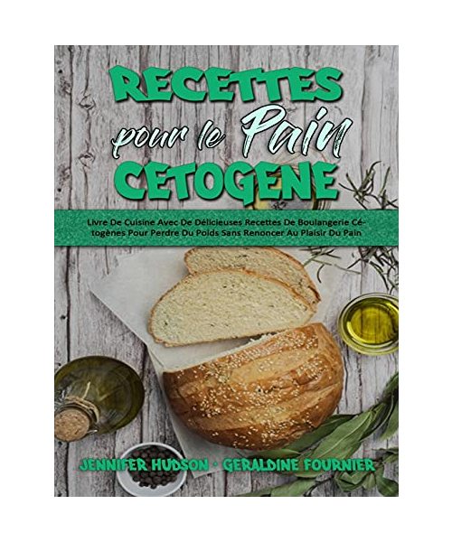 Recettes Pour Le Pain Cétogène: Livre De Cuisine Avec De Délicieuses Recettes De Boulangerie Cétogènes Pour Perdre Du Poids Sans Renoncer Au Plaisir D