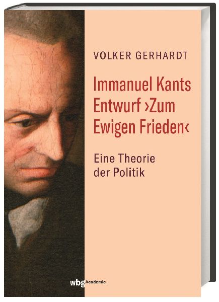 Immanuel Kants Entwurf >Zum Ewigen Frieden