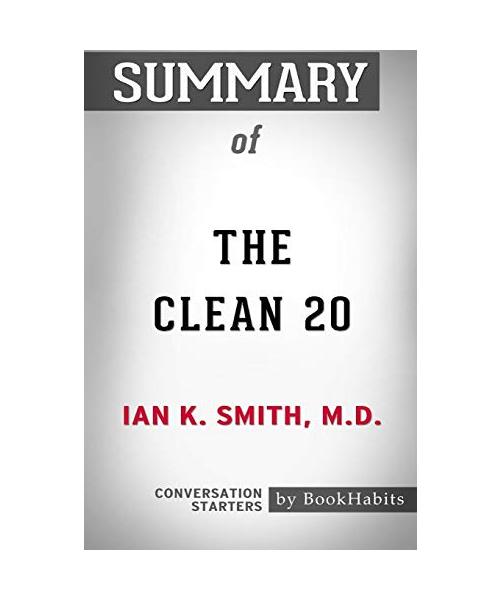 Summary of The Clean 20 by Ian K. Smith M.D.