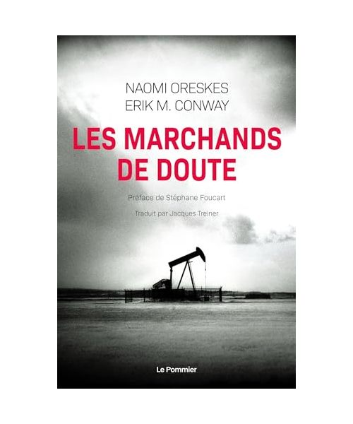 Les Marchands de doute: Ou Comment une poignée de scientifiques ont masqué la vérité sur des enjeux de société tels que le tabagisme et le réchauffement climatique