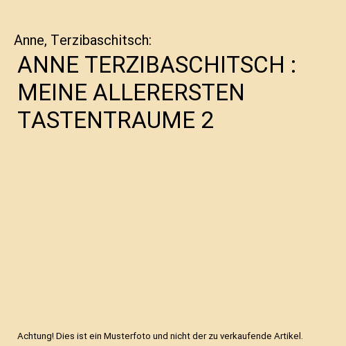 ANNE TERZIBASCHITSCH : MEINE ALLERERSTEN TASTENTRAUME 2