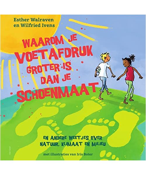 Waarom je voetafdruk groter is dan je schoenmaat: En andere weetjes over natuur, klimaat en milieu
