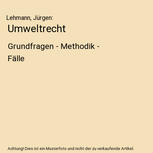 Umweltrecht: Grundfragen - Methodik - Fälle