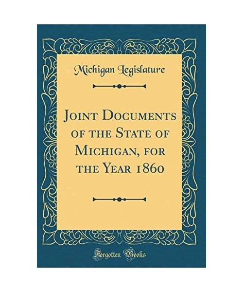 Joint Documents of the State of Michigan, for the Year 1860 (Classic Reprint)
