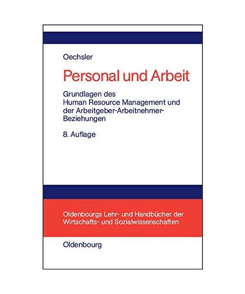 Personal und Arbeit: Grundlagen des Human Resource Management und der Arbeitgeber-Arbeitnehmer-Beziehungen