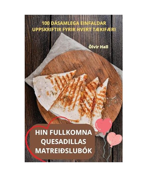 Hin Fullkomna Quesadillas Matreiðslubók