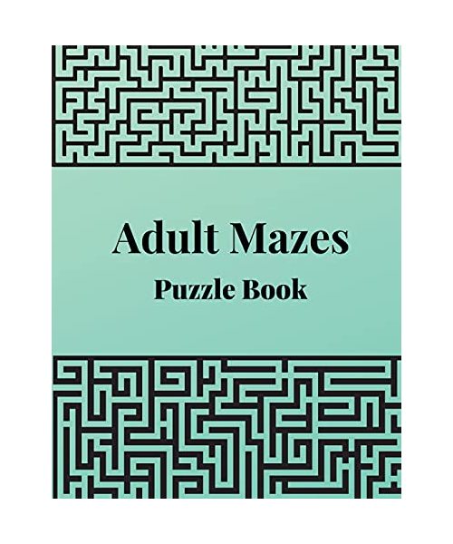 Adult Mazes Puzzle Book: 60 Confusing and Hard Puzzles for Adults, Seniors and all other Puzzle Fans
