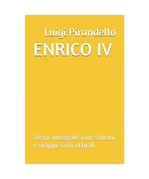 Enrico IV: Testo integrale con schemi e mappe concettuali (Le Mappe Di Pierre)