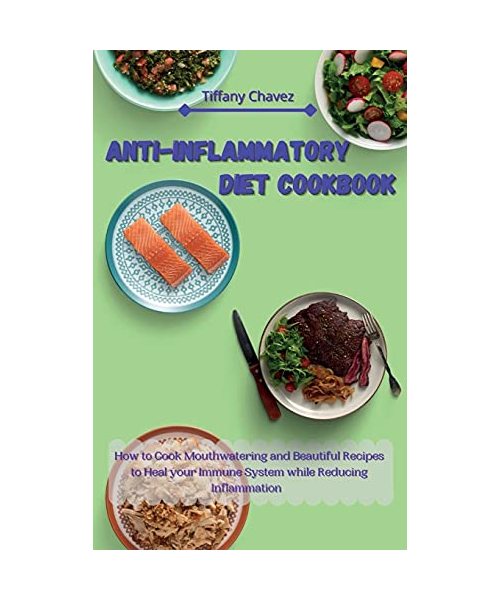 Anti-Inflammatory Diet Cookbook: How to Cook Mouthwatering and Beautiful Recipes to Heal your Immune System while Reducing Inflammation
