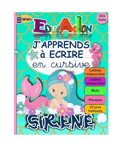 J'APPRENDS à ECRIRE en Cursive SIRENE: Cahier d'Ecriture Cursive pour Apprendre A Ecrire en Attaché Minuscule et Majuscule - Fiche Alphabet Incluse et Jeux Ludiques pour Enfants à partir de 6 ans CP