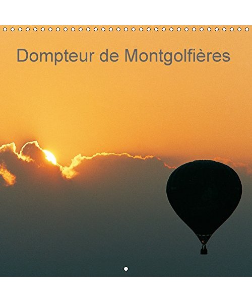 Dompteur de montgolfières (Calendrier mural 2017 300 × 300 mm Square)
