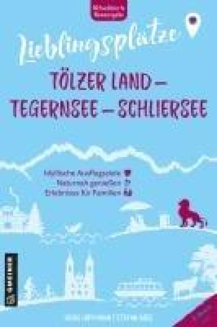 Lieblingsplätze Tölzer Land - Tegernsee - Schliersee: Aktual. Neuausgabe 2025