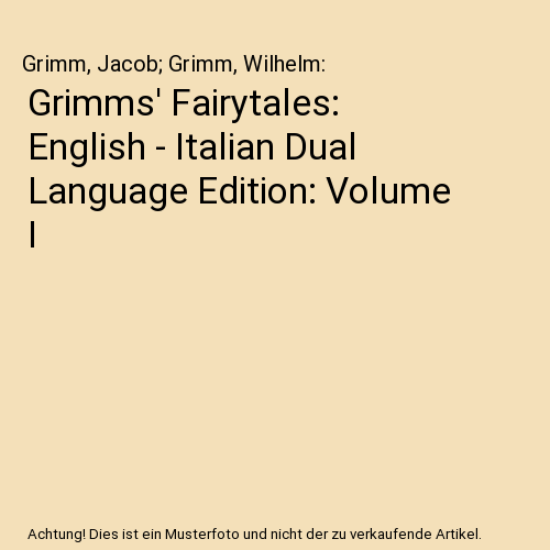Grimms' Fairytales: English - Italian Dual Language Edition: Volume I