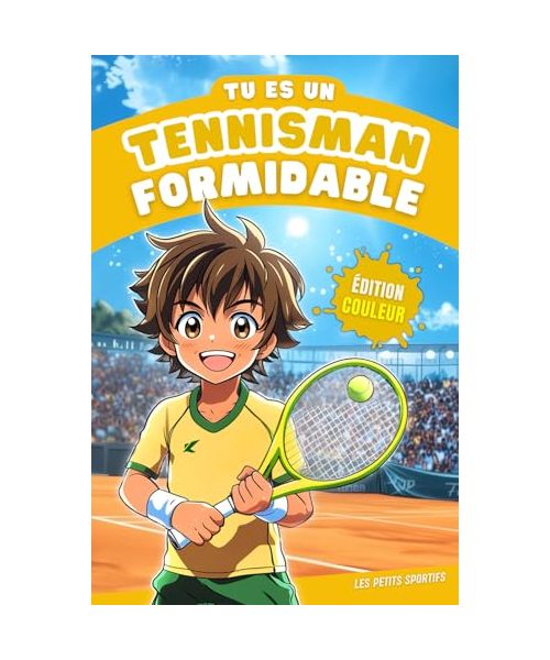 Livre Tennis : Tu es un Tennisman Formidable: Une aventure incroyable qui mêle passion et découvertes dans l’univers du tennis. Découvrez l’histoire du tennis, ses légendes, ses records et un quiz !