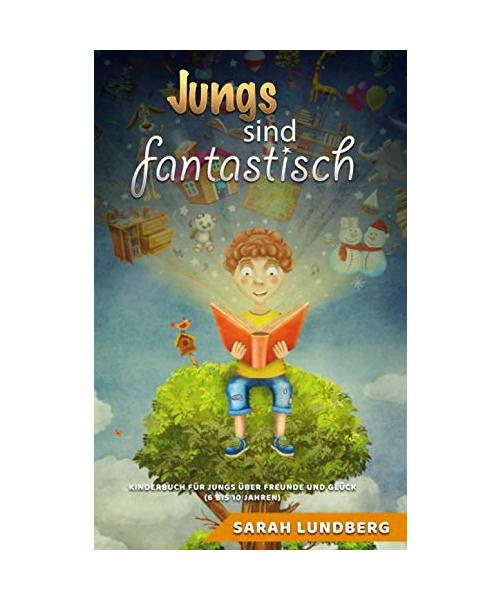 Jungs sind fantastisch: Kinderbuch für Jungs über Freunde und Glück (6 bis 10 Jahren)
