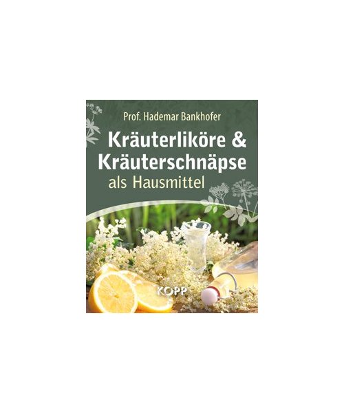Kräuterliköre & Kräuterschnäpse als Hausmittel