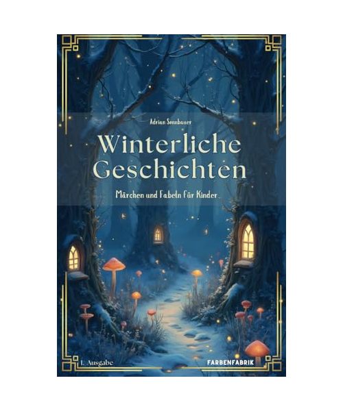 Winterliche Geschichten: Erzählungen, Märchen und Fabeln zur Winterzeit für Kinder ab 5 Jahren, Märchenbuch, Gute Nacht Buch zum Vorlesen