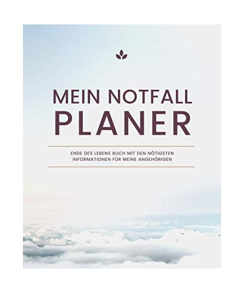 Mein Notfall Planer - Ende Des Lebens Buch mit den Nötigsten Informationen für Meine Angehörigen (Himmel): Geführtes Logbuch mit wichtigen Daten wie ... Finanzen, letzte Wünsche und mehr