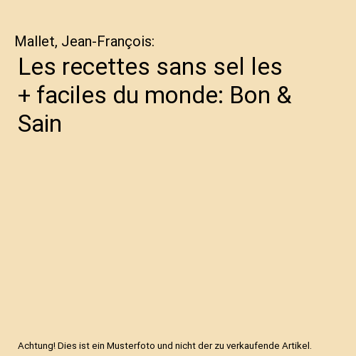 Les recettes sans sel les + faciles du monde: Bon & Sain