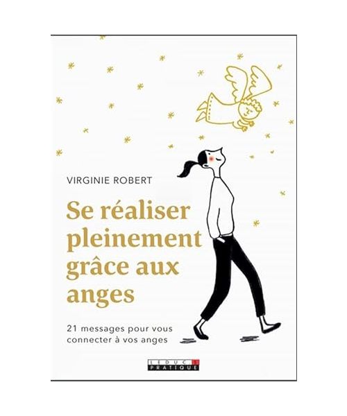 Se réaliser grâce aux anges: Accueillir leurs messages pour retrouver sa lumière intérieure
