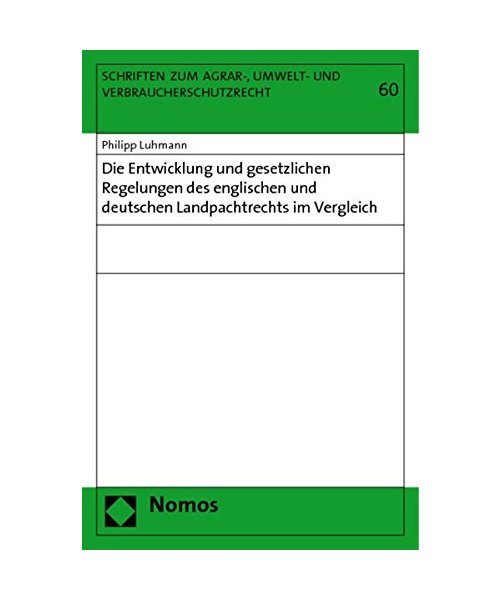 Die Entwicklung und gesetzlichen Regelungen des englischen und deutschen Landpachtrechts im Vergleich