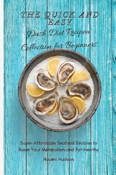 The Quick and Easy Dash Diet Recipes Collection for Beginners