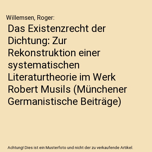Das Existenzrecht der Dichtung: Zur Rekonstruktion einer systematischen Literaturtheorie im Werk Robert Musils (Münchener Germanistische Beiträge)