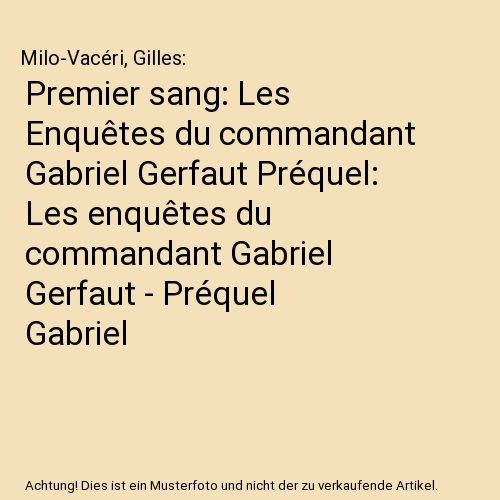 Premier sang: Les Enquêtes du commandant Gabriel Gerfaut Préquel: Les enquêtes du commandant Gabriel Gerfaut - Préquel Gabriel