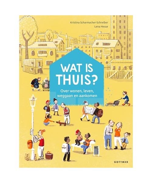 Wat is thuis?: over wonen, leven, weggaan en aankomen